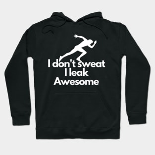 I don't sweat I leak awesome gym bodybuilding motivation Hoodie